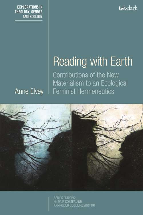 Book cover of Reading with Earth: Contributions of the New Materialism to an Ecological Feminist Hermeneutics (T&T Clark Explorations in Theology, Gender and Ecology)