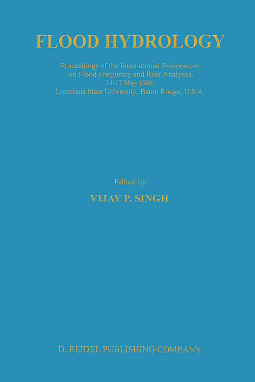 Book cover of Flood Hydrology: Proceeding of the International Symposium on Flood Frequency and Risk Analyses, 14–17 May 1986, Louisiana State University, Baton Rouge, USA (1987)