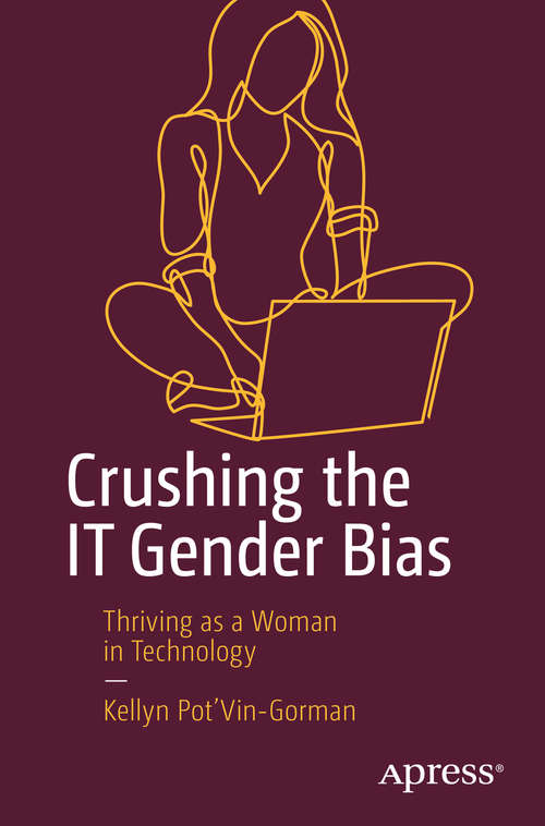 Book cover of Crushing the IT Gender Bias: Thriving as a Woman in Technology (1st ed.)