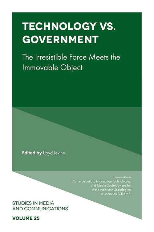 Book cover of Technology vs. Government: The Irresistible Force Meets the Immovable Object (Studies in Media and Communications #25)