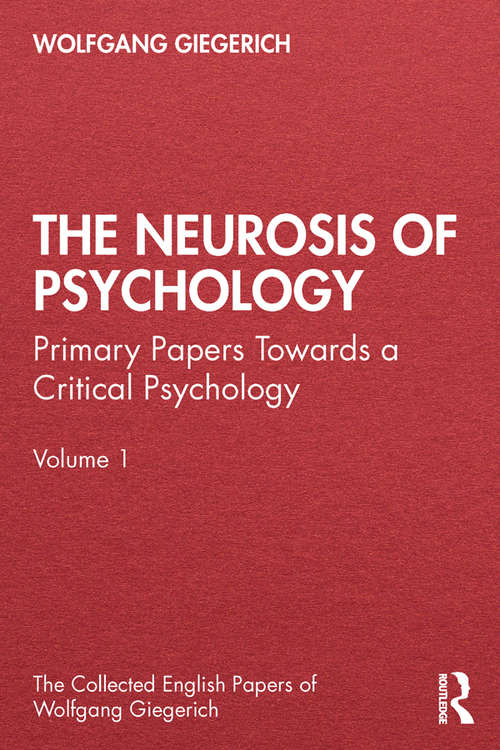 Book cover of The Neurosis of Psychology: Primary Papers Towards a Critical Psychology, Volume 1 (The Collected English Papers of Wolfgang Giegerich)