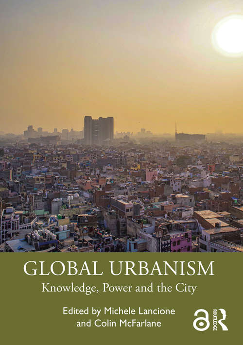 Book cover of Global Urbanism: Knowledge, Power and the City