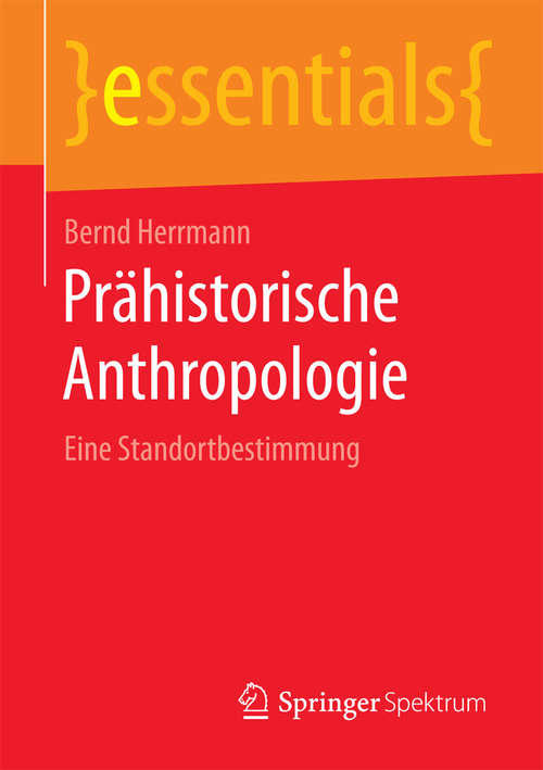 Book cover of Prähistorische Anthropologie: Eine Standortbestimmung (2015) (essentials)