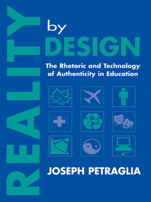 Book cover of Reality By Design: The Rhetoric and Technology of Authenticity in Education (Rhetoric, Knowledge, and Society Series)