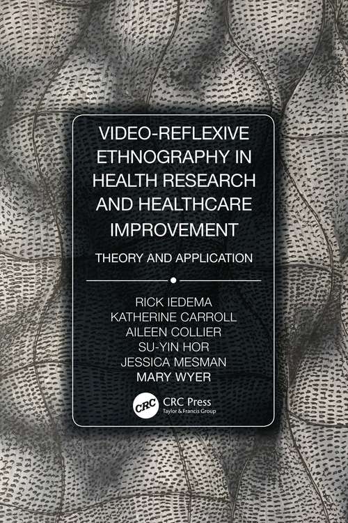 Book cover of Video-Reflexive Ethnography in Health Research and Healthcare Improvement: Theory and Application