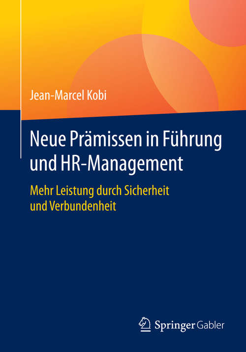 Book cover of Neue Prämissen in Führung und HR-Management: Mehr Leistung durch Sicherheit und Verbundenheit (1. Aufl. 2016)