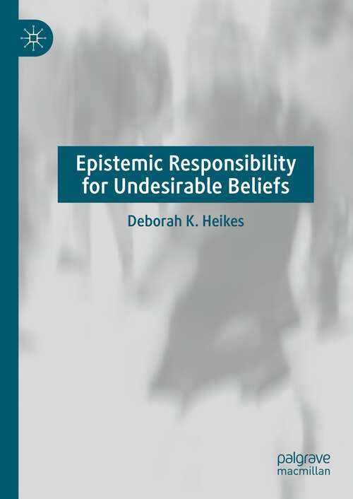 Book cover of Epistemic Responsibility for Undesirable Beliefs (1st ed. 2023)