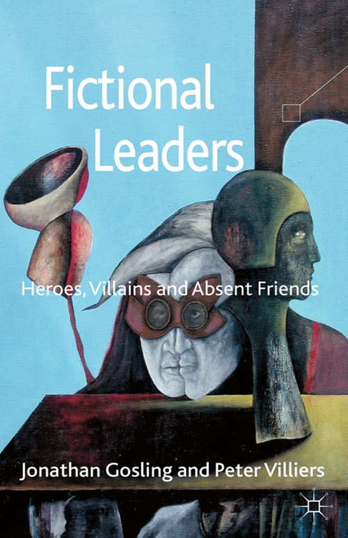 Book cover of Fictional Leaders: Heroes, Villans and Absent Friends (2013)