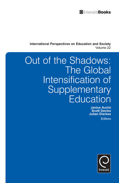 Book cover of Out of the Shadows: The Global Intensification of Supplementary Education (International Perspectives on Education and Society #22)