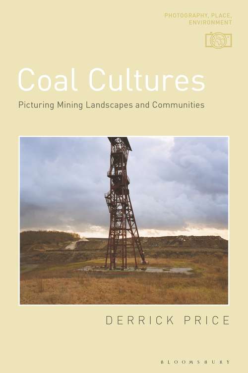 Book cover of Coal Cultures: Picturing Mining Landscapes and Communities (Photography, Place, Environment)