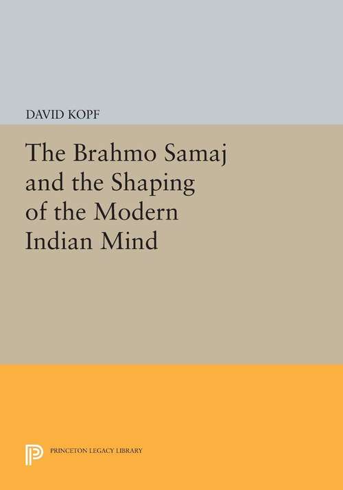 Book cover of The Brahmo Samaj and the Shaping of the Modern Indian Mind