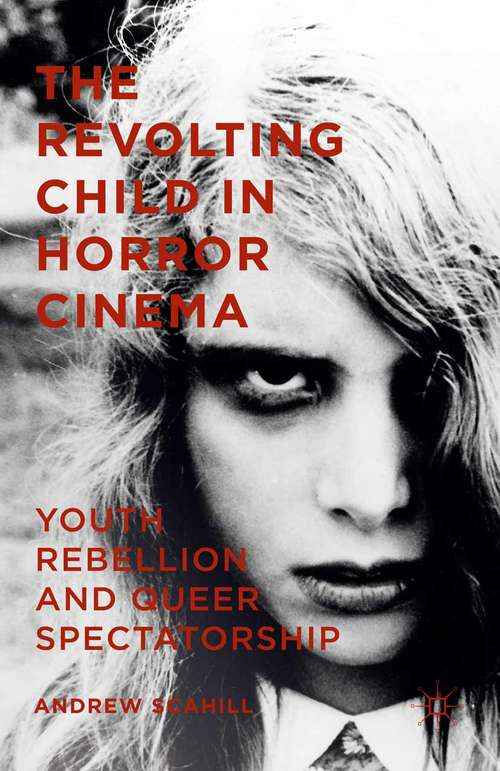 Book cover of The Revolting Child in Horror Cinema: Youth Rebellion and Queer Spectatorship (1st ed. 2015)