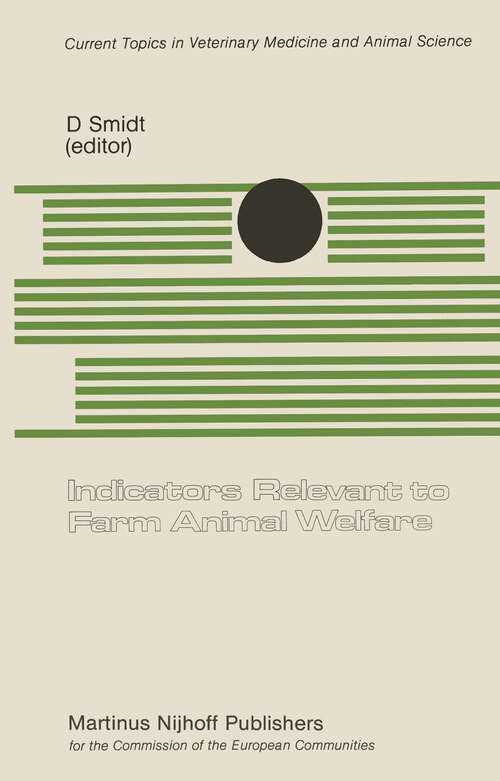 Book cover of Indicators Relevant to Farm Animal Welfare: A Seminar in the CEC Programme of Coordination of Research on Animal Welfare, organized by Dr. D. Smidt, and held in Mariensee, 9–10 November 1982 (1983) (Current Topics in Veterinary Medicine #23)