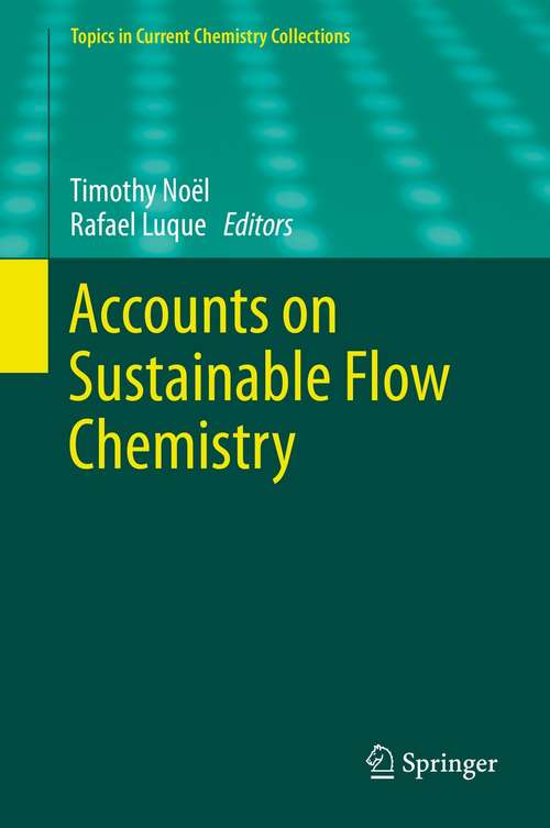 Book cover of Accounts on Sustainable Flow Chemistry (1st ed. 2020) (Topics in Current Chemistry Collections)