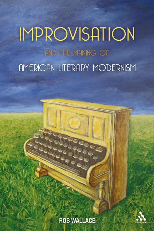 Book cover of Improvisation and the Making of American Literary Modernism