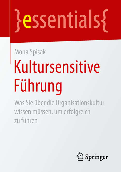 Book cover of Kultursensitive Führung: Was Sie über die Organisationskultur wissen müssen, um erfolgreich zu führen (1. Aufl. 2018) (essentials)