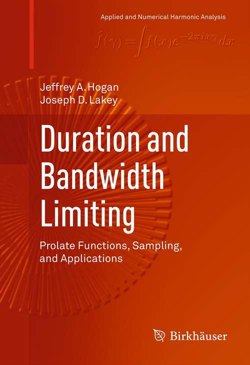 Book cover of Duration and Bandwidth Limiting: Prolate Functions, Sampling, and Applications (2012) (Applied and Numerical Harmonic Analysis)