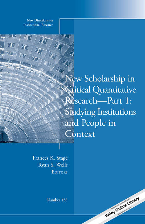 Book cover of New Scholarship in Critical Quantitative Research, Part 1: New Directions for Institutional Research, Number 158 (J-B IR Single Issue Institutional Research)