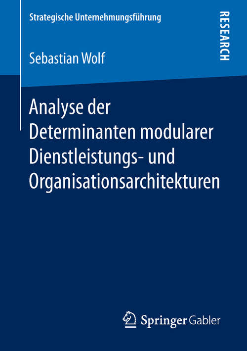 Book cover of Analyse der Determinanten modularer Dienstleistungs- und Organisationsarchitekturen (1. Aufl. 2019) (Strategische Unternehmungsführung)