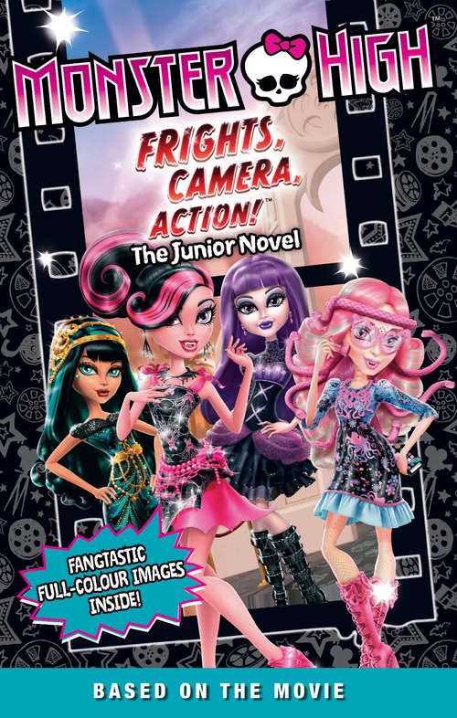 Book cover of Frights, Camera, Action!: The Junior Novel 3 (Monster High)