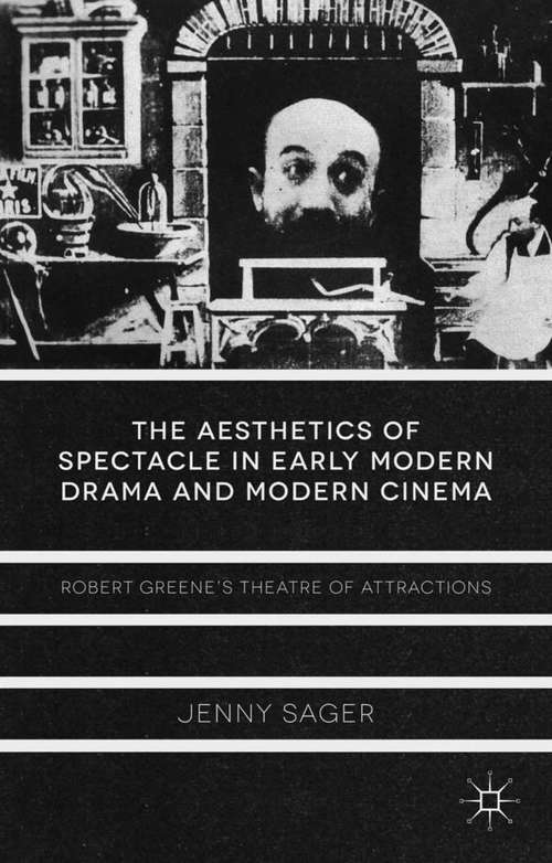 Book cover of The Aesthetics of Spectacle in Early Modern Drama and Modern Cinema: Robert Greene's Theatre of Attractions (2013)