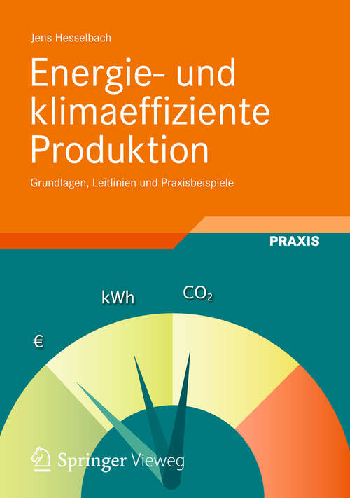 Book cover of Energie- und klimaeffiziente Produktion: Grundlagen, Leitlinien und Praxisbeispiele (2012)