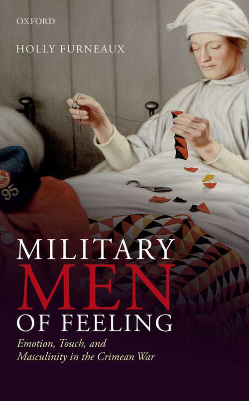 Book cover of Military Men of Feeling: Emotion, Touch, and Masculinity in the Crimean War