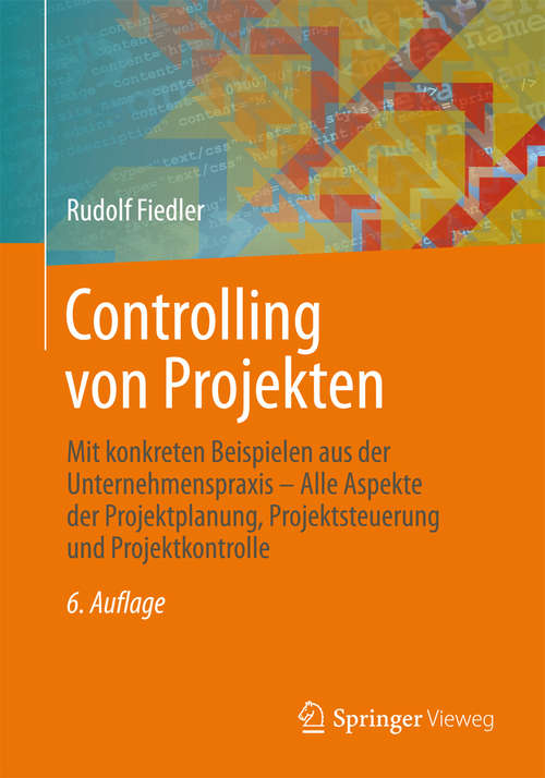 Book cover of Controlling von Projekten: Mit konkreten Beispielen aus der Unternehmenspraxis - Alle Aspekte der Projektplanung, Projektsteuerung und Projektkontrolle (6. Aufl. 2014)