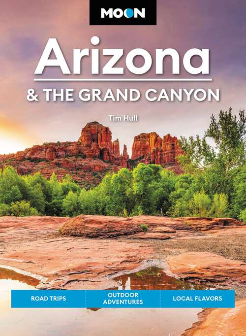 Book cover of Moon Arizona & the Grand Canyon: Road Trips, Outdoor Adventures, Local Flavors (17) (Moon U.S. Travel Guide)