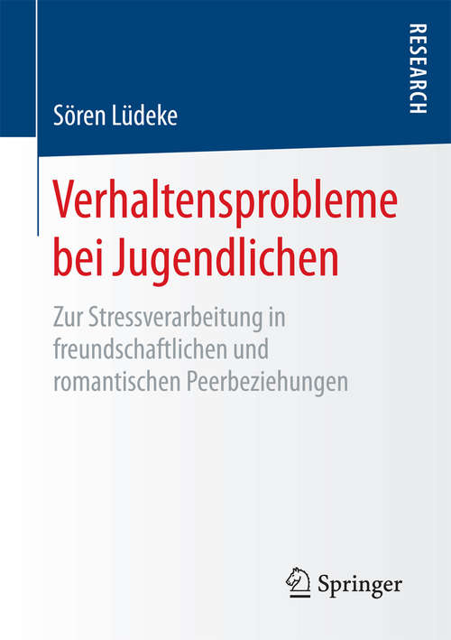 Book cover of Verhaltensprobleme bei Jugendlichen: Zur Stressverarbeitung in freundschaftlichen und romantischen Peerbeziehungen (1. Aufl. 2018)