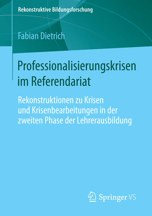 Book cover of Professionalisierungskrisen im Referendariat: Rekonstruktionen zu Krisen und Krisenbearbeitungen in der zweiten Phase der Lehrerausbildung (2014) (Rekonstruktive Bildungsforschung #1)
