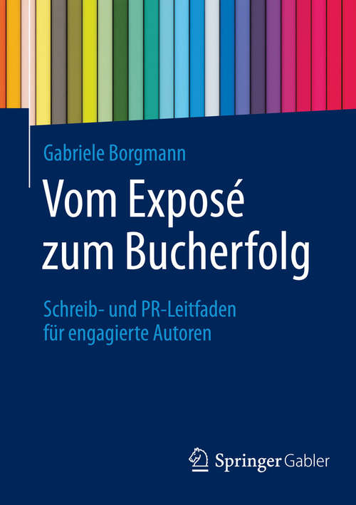 Book cover of Vom Exposé zum Bucherfolg: Schreib- und PR-Leitfaden für engagierte Autoren (2015)