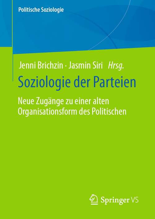 Book cover of Soziologie der Parteien: Neue Zugänge zu einer alten Organisationsform des Politischen (1. Aufl. 2021) (Politische Soziologie)