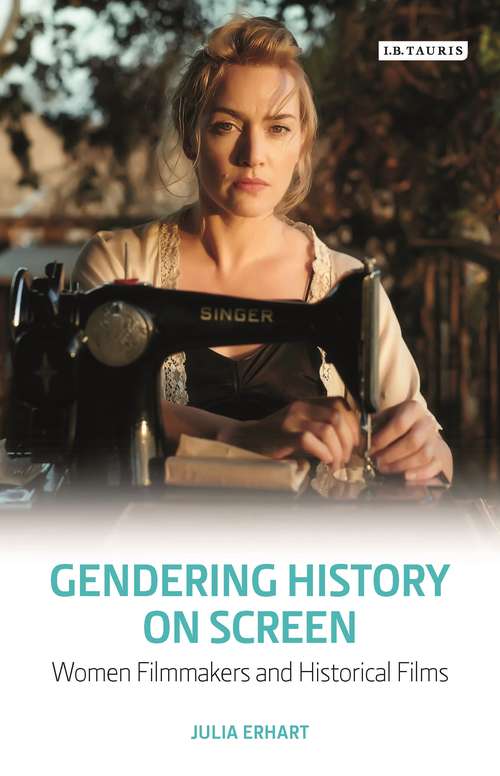 Book cover of Gendering History on Screen: Women Filmmakers and Historical Films (Library of Gender and Popular Culture #20120730)