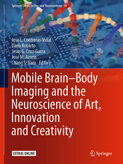 Book cover of Mobile Brain-Body Imaging and the Neuroscience of Art, Innovation and Creativity (1st ed. 2019) (Springer Series on Bio- and Neurosystems #10)