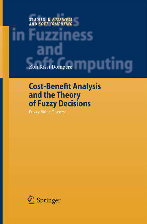 Book cover of Cost-Benefit Analysis and the Theory of Fuzzy Decisions: Fuzzy Value Theory (2004) (Studies in Fuzziness and Soft Computing #160)