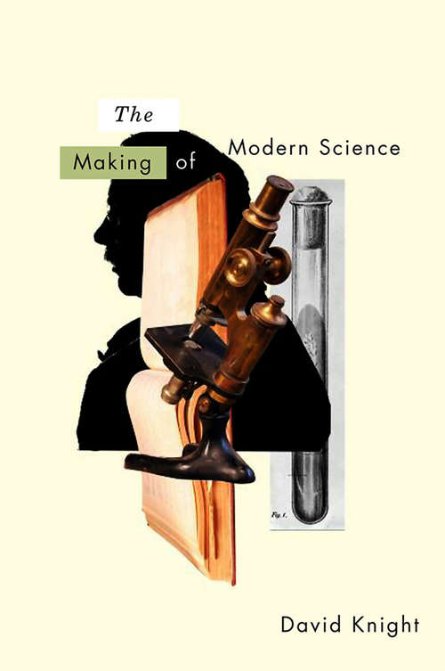 Book cover of The Making of Modern Science: Science, Technology, Medicine and Modernity: 1789 - 1914 (History of Science #2)