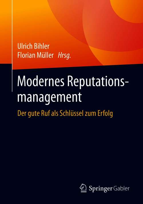 Book cover of Modernes Reputationsmanagement: Der gute Ruf als Schlüssel zum Erfolg (1. Aufl. 2021)