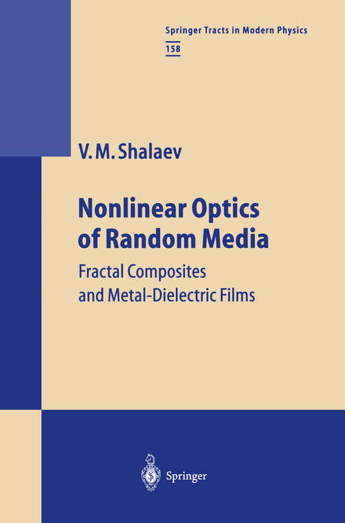 Book cover of Nonlinear Optics of Random Media: Fractal Composites and Metal-Dielectric Films (2000) (Springer Tracts in Modern Physics #158)