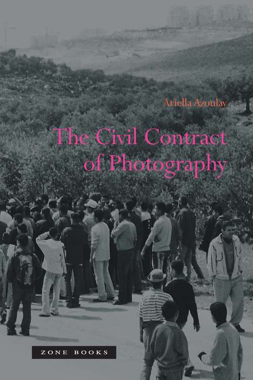 Book cover of The Civil Contract of Photography