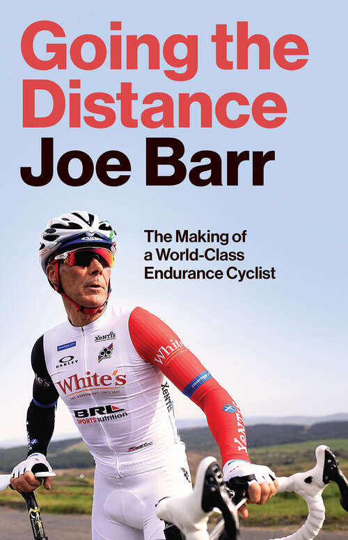 Book cover of Going the Distance: The Making of a World-Class Endurance Cyclist