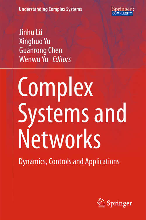 Book cover of Complex Systems and  Networks: Dynamics, Controls and Applications (1st ed. 2016) (Understanding Complex Systems)