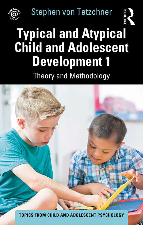 Book cover of Typical and Atypical Child and Adolescent Development 1 Theory and Methodology (Topics from Child and Adolescent Psychology)