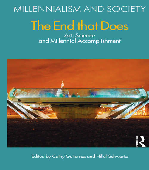 Book cover of The End That Does: Art, Science and Millennial Accomplishment (Millennialism and Society)