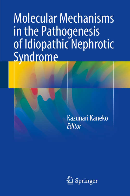 Book cover of Molecular Mechanisms in the Pathogenesis of Idiopathic Nephrotic Syndrome (1st ed. 2016)