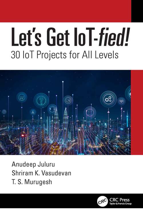 Book cover of Let's Get IoT-fied!: 30 IoT Projects for All Levels