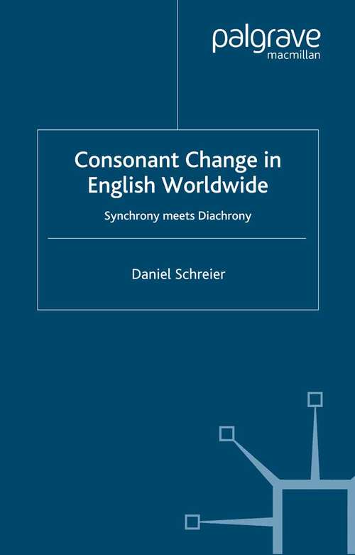 Book cover of Consonant Change in English Worldwide: Synchrony Meets Diachrony (2005) (Palgrave Studies in Language History and Language Change)
