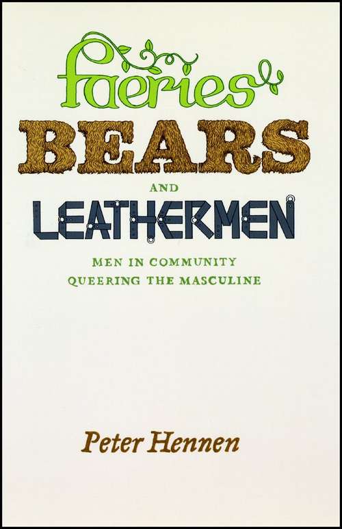 Book cover of Faeries, Bears, and Leathermen: Men in Community Queering the Masculine