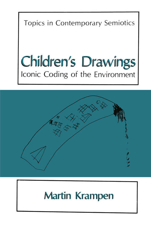 Book cover of Children’s Drawings: Iconic Coding of the Environment (1991) (Topics in Contemporary Semiotics)