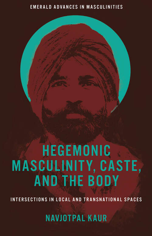 Book cover of Hegemonic Masculinity, Caste, and the Body: Intersections in Local and Transnational Spaces (Emerald Advances in Masculinities)